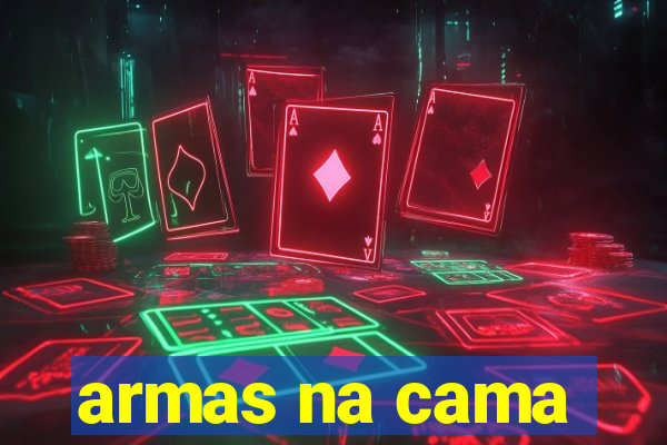 armas na cama