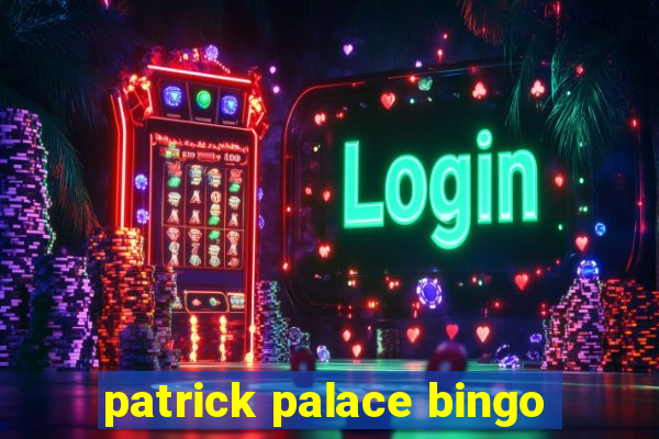 patrick palace bingo