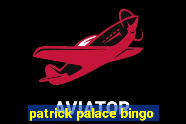 patrick palace bingo