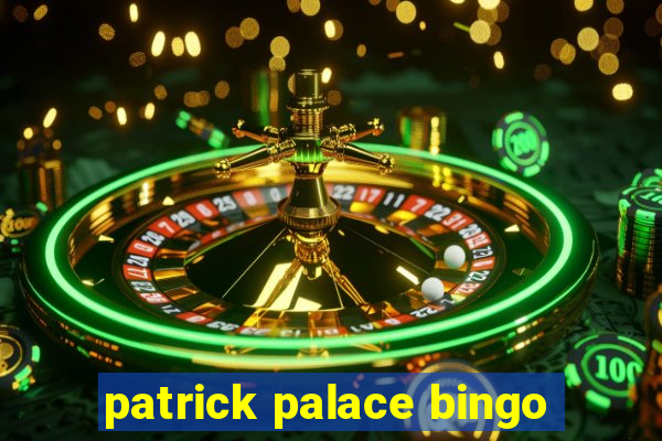 patrick palace bingo