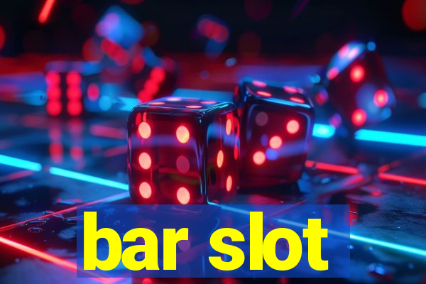 bar slot