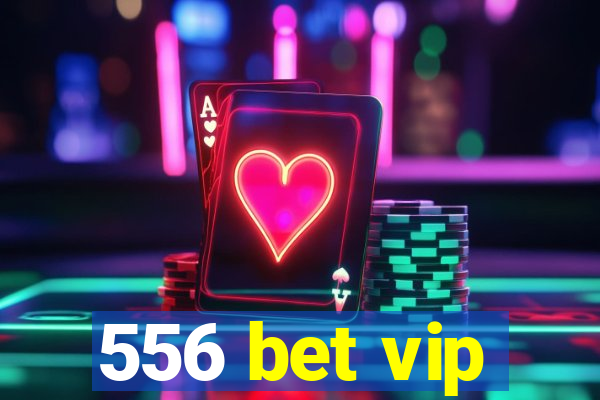 556 bet vip