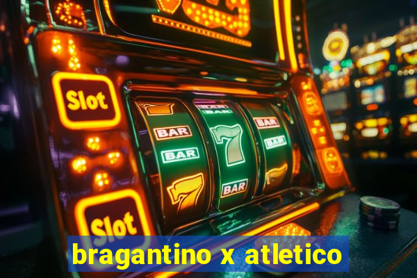 bragantino x atletico