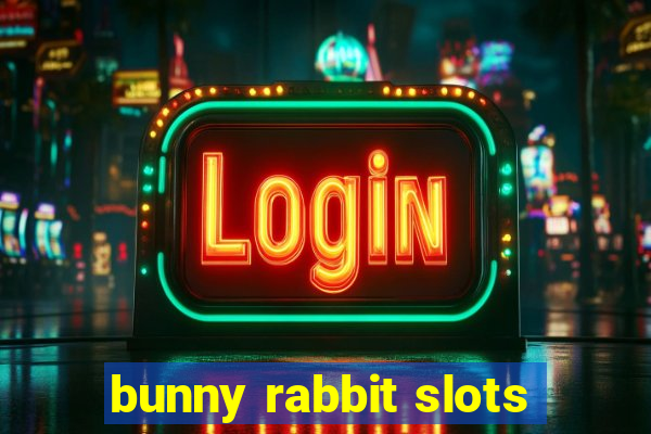 bunny rabbit slots