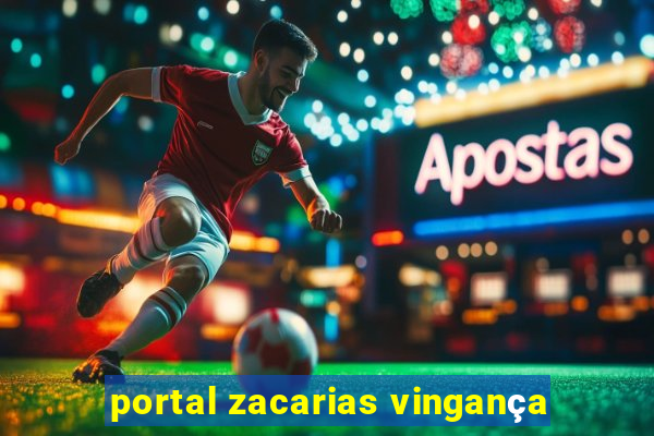 portal zacarias vingança