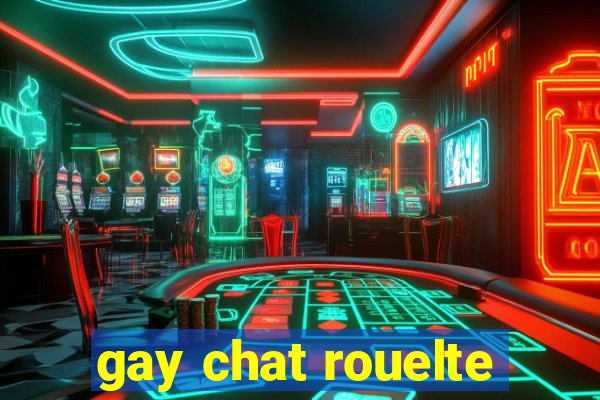 gay chat rouelte