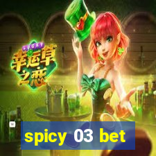 spicy 03 bet