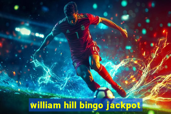 william hill bingo jackpot