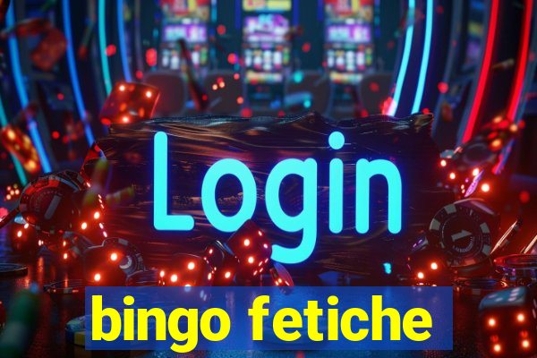 bingo fetiche