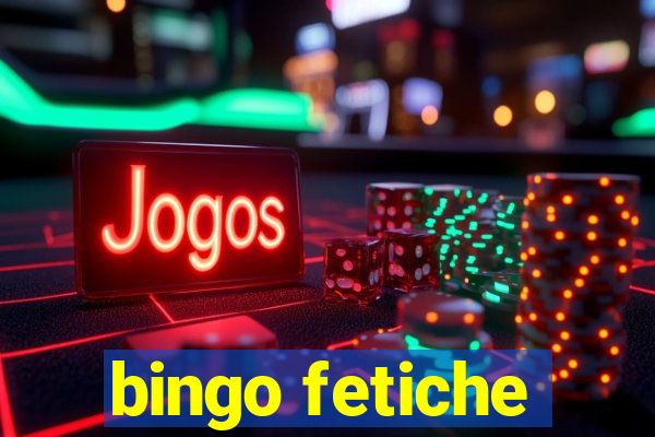 bingo fetiche