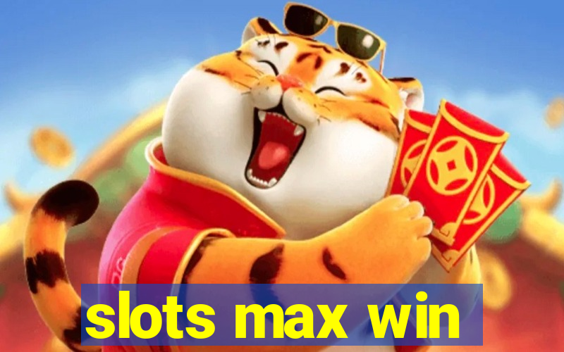 slots max win