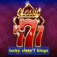 lucky slots 7 bingo