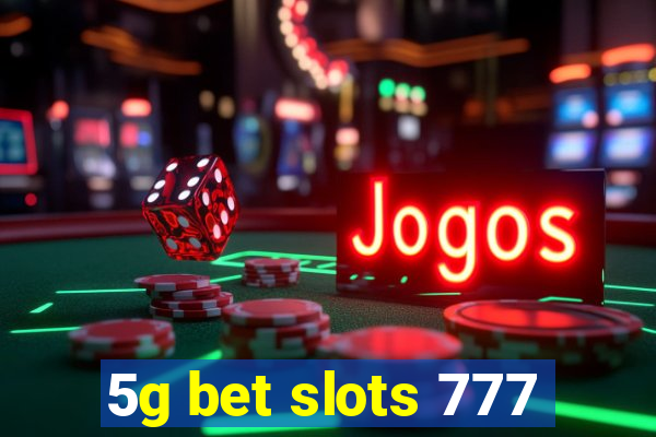 5g bet slots 777