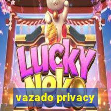 vazado privacy