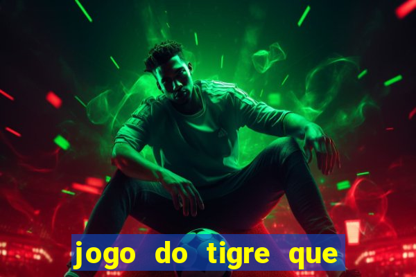 jogo do tigre que n?o precisa depositar dinheiro