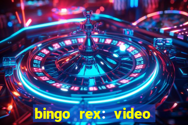 bingo rex: video bingo online