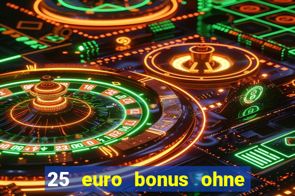 25 euro bonus ohne einzahlung casino 2024