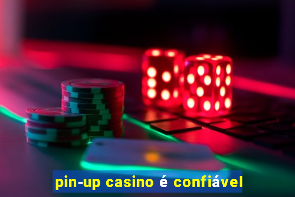 pin-up casino é confiável