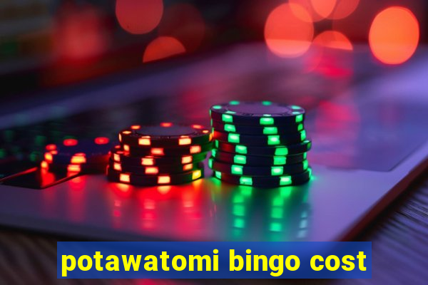 potawatomi bingo cost