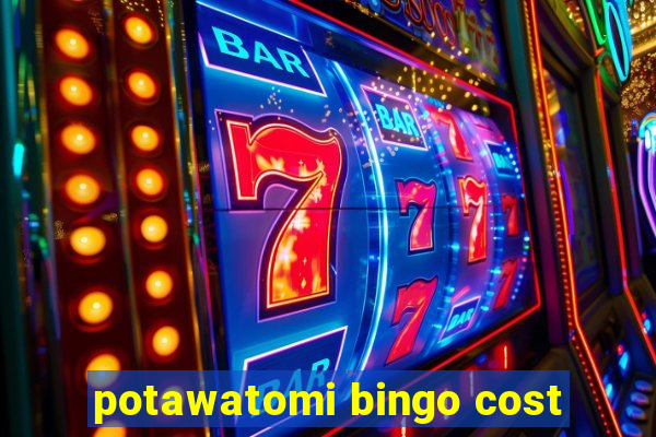 potawatomi bingo cost