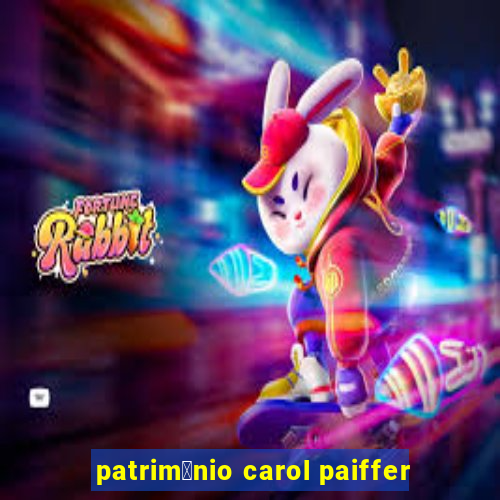 patrim么nio carol paiffer