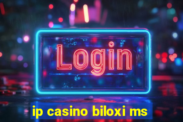 ip casino biloxi ms