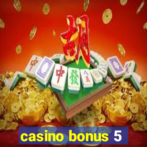 casino bonus 5