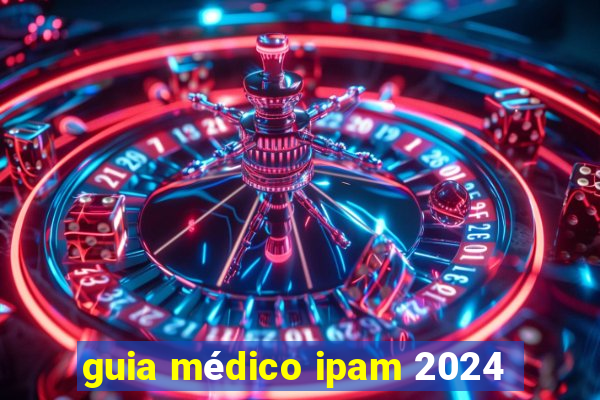 guia médico ipam 2024