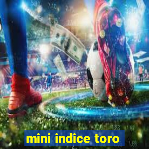 mini indice toro