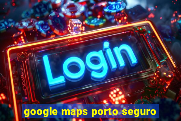 google maps porto seguro