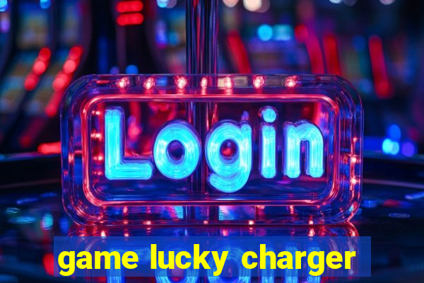 game lucky charger