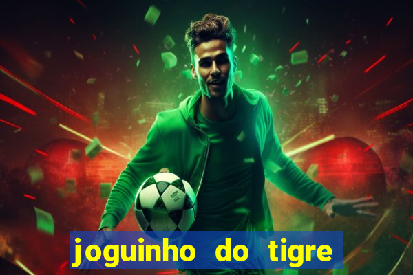 joguinho do tigre 茅 confi谩vel