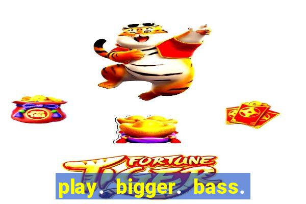 play. bigger. bass. bonanza. slots.