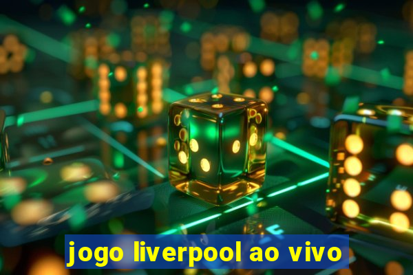 jogo liverpool ao vivo