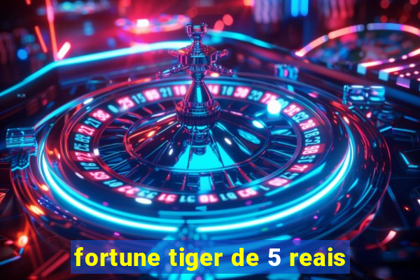 fortune tiger de 5 reais