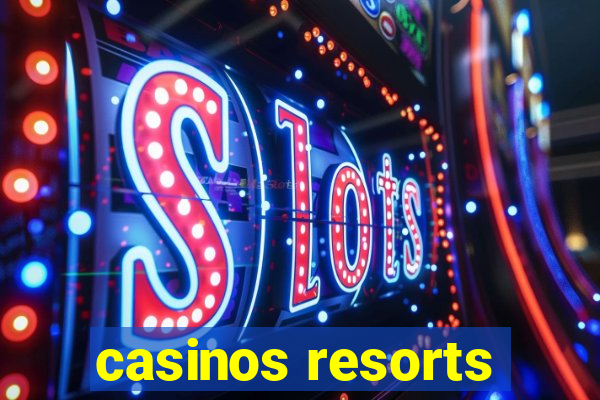 casinos resorts