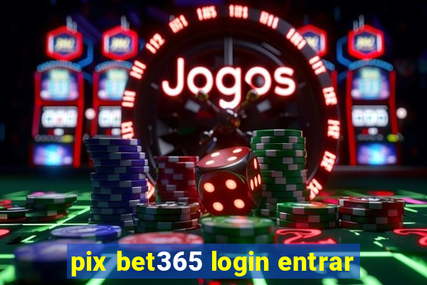 pix bet365 login entrar