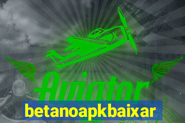 betanoapkbaixar