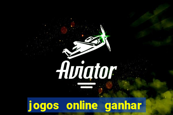 jogos online ganhar dinheiro mesmo