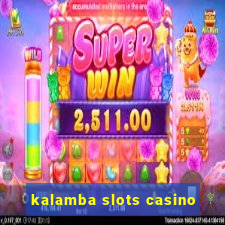 kalamba slots casino