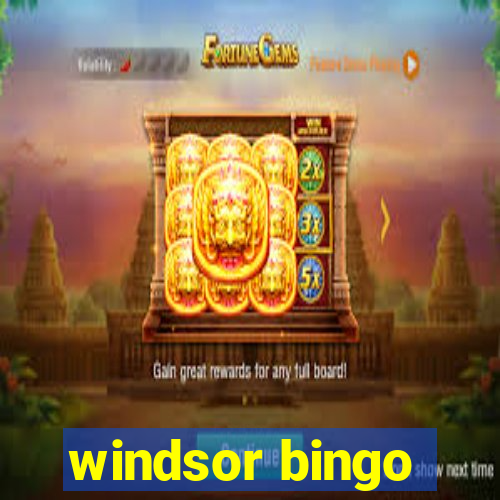 windsor bingo