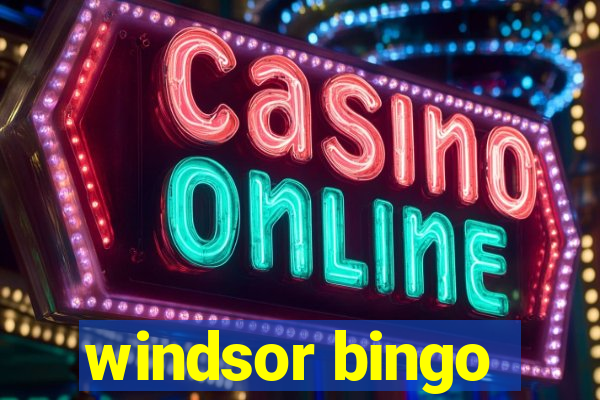 windsor bingo