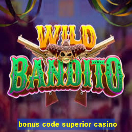 bonus code superior casino