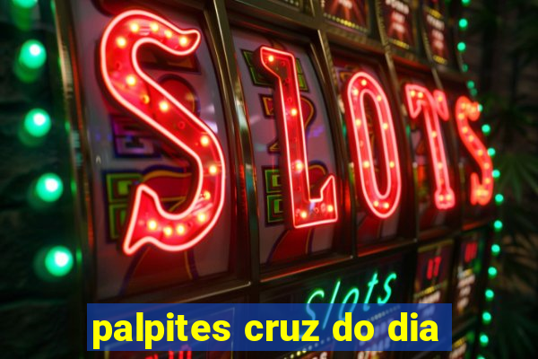 palpites cruz do dia