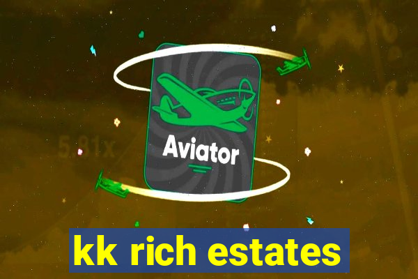 kk rich estates