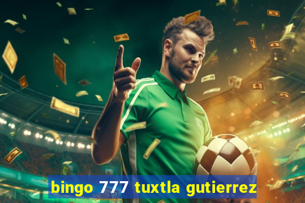 bingo 777 tuxtla gutierrez