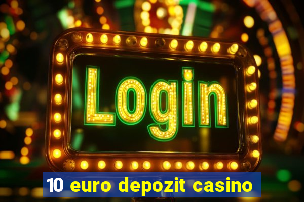 10 euro depozit casino