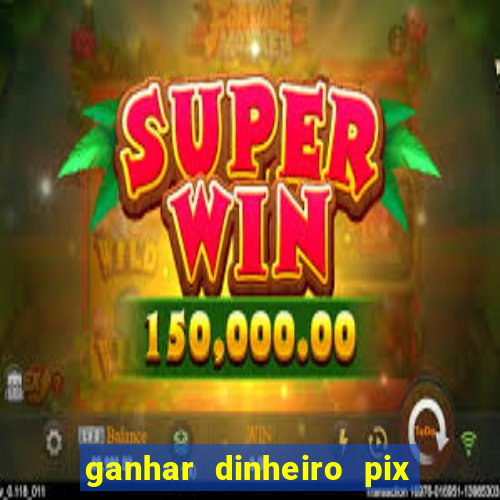 ganhar dinheiro pix de verdade bingo