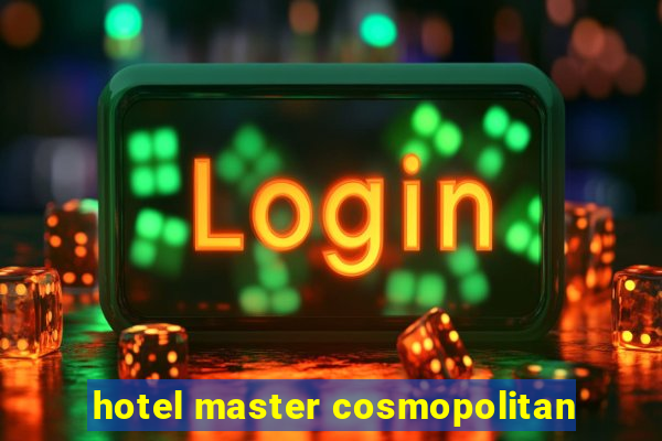 hotel master cosmopolitan