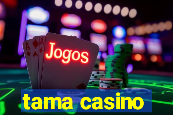 tama casino